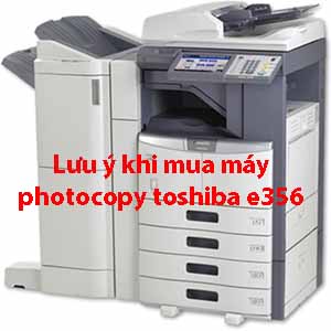 Những lưu ý khi mua máy photocopy toshiba e356 
