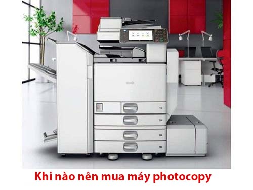 Khi nào nên mua máy photocopy?