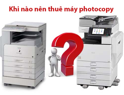 Khi nào nên thuê máy photocopy?
