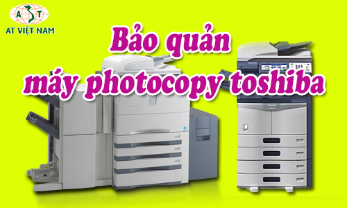 Cách bảo quản máy photocopy toshiba đúng cách